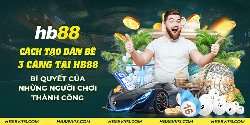 50 Cach tao dan de 3 cang tai HB88 Bi quyet cua nhung nguoi choi thanh cong